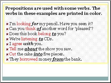 Prepositions are used with some verbs. The verbs in these examples are printed in color.