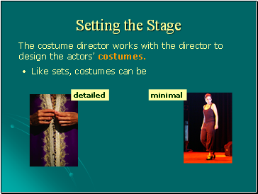 The costume director works with the director to design the actors costumes.