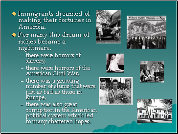 Immigrants dreamed of making their fortunes in America.