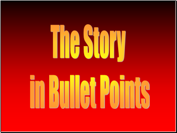 The Story in Bullet Points