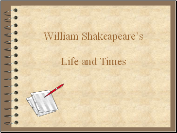 William Shakeapeares Life and Times