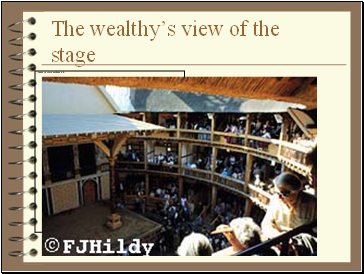 The wealthys view of the stage