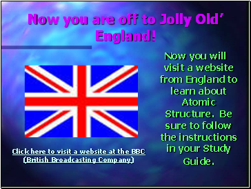 Now you are off to Jolly Old England!