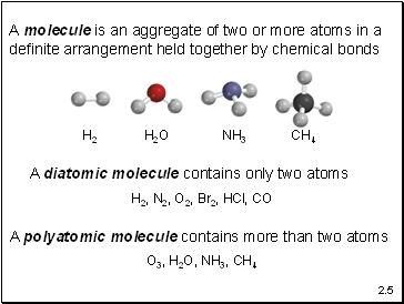 A molecule is an aggregate of two or more atoms in a definite arrangement held together by chemical bonds
