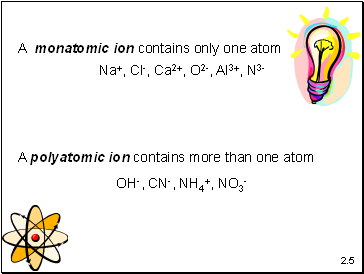 A monatomic ion contains only one atom