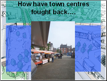 How have town centres fought back.