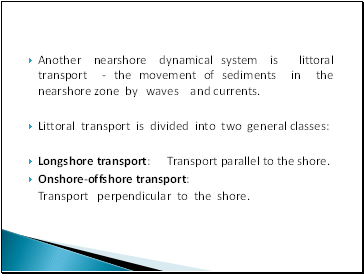 Another nearshore dynamical system is littoral transport - the movement of sediments in the nearshore zone by waves and currents.