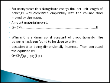 For many years this alongshore energy flux per unit length of beach,Pl was correlated empirically with the volume sand moved by the waves.