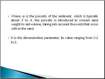 Where -p is the porosity of the sediment, which is typically about .3 to .4. the porosity is introduced to convert sand weight to sad volume, taking into account the voids that occur with in the sand.