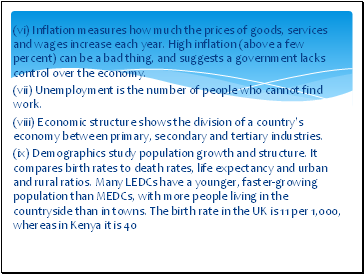 (vi) Inflation measures how much the prices of goods, services and wages increase each year. High inflation (above a few percent) can be a bad thing, and suggests a government lacks control over the economy.