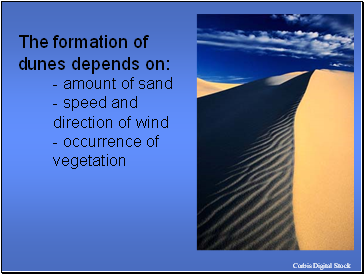 The formation of dunes depends on: