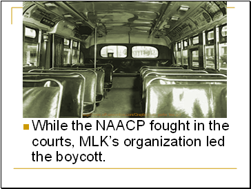 While the NAACP fought in the courts, MLKs organization led the boycott.