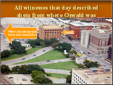 All witnesses that day described shots from where Oswald was