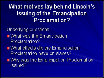 What motives lay behind Lincolns issuing of the Emancipation Proclamation?