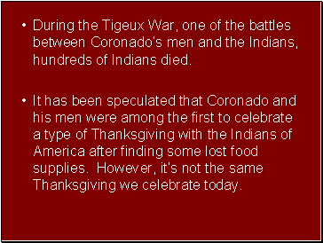 During the Tigeux War, one of the battles between Coronados men and the Indians, hundreds of Indians died.