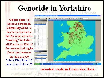 On the basis of recorded waste in Domesday Book, it has been calculated that 15 years after the harrying Yorkshire still had only 25% of the men and ploughs there had been on the day in 1066 when King Edward was alive and dead