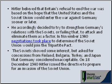 Hitler believed that Britain's refusal to end the war was based on the hope that the United States and the Soviet Union would enter the war against Germany sooner or later.