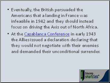 Eventually, the British persuaded the Americans that a landing in France was infeasible in 1942 and they should instead focus on driving the Axis out of North Africa.
