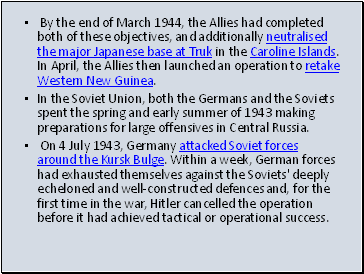 By the end of March 1944, the Allies had completed both of these objectives, and additionally neutralised the major Japanese base at Truk in the Caroline Islands. In April, the Allies then launched an operation to retake Western New Guinea.