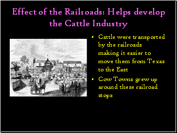 Effect of the Railroads: Helps develop the Cattle Industry