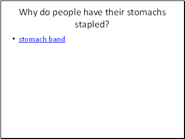 Why do people have their stomachs stapled?