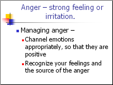 Anger  strong feeling or irritation.
