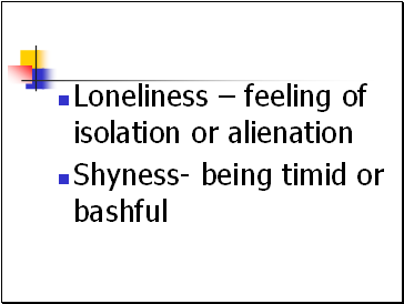 Loneliness  feeling of isolation or alienation