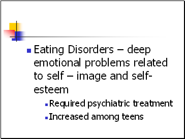 Eating Disorders  deep emotional problems related to self  image and self-esteem