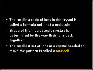 The smallest ratio of ions in the crystal is called a formula unit, not a molecule
