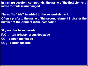 In naming covalent compounds, the name of the first element in the formula is unchanged.