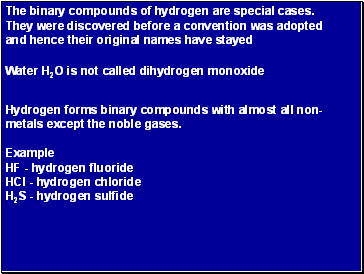 The binary compounds of hydrogen are special cases. They were discovered before a convention was adopted and hence their original names have stayed