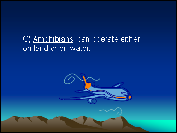 C) Amphibians: can operate either on land or on water.