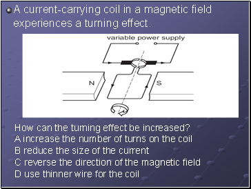 A current-carrying coil in a magnetic field experiences a turning effect.