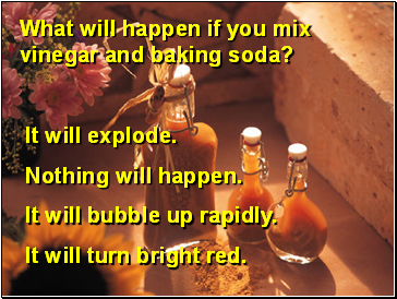 What will happen if you mix vinegar and baking soda?