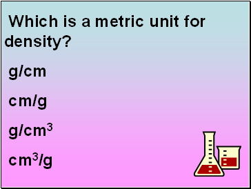 Which is a metric unit for density?