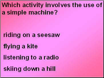 Which activity involves the use of a simple machine?