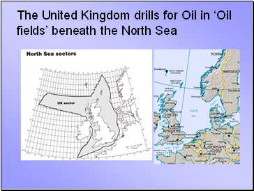 The United Kingdom drills for Oil in Oil fields beneath the North Sea