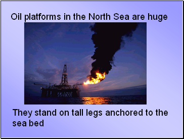 Oil platforms in the North Sea are huge