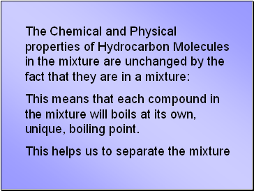 The Chemical and Physical properties of Hydrocarbon Molecules in the mixture are unchanged by the fact that they are in a mixture: