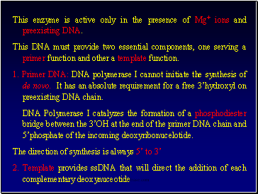 This enzyme is active only in the presence of Mg+ ions and preexisting DNA.