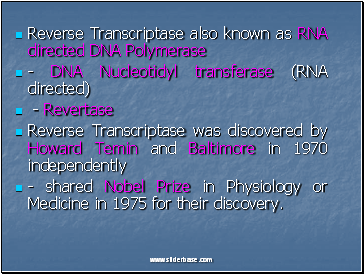 Reverse Transcriptase also known as RNA directed DNA Polymerase