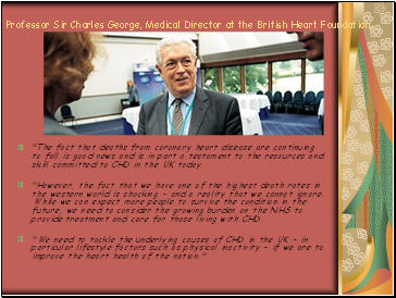 Professor Sir Charles George, Medical Director at the British Heart Foundation,