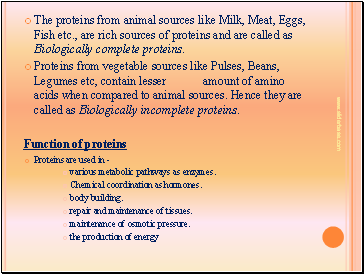 The proteins from animal sources like Milk, Meat, Eggs, Fish etc., are rich sources of proteins and are called as Biologically complete proteins.
