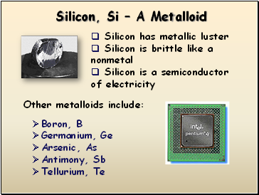 Silicon, Si  A Metalloid