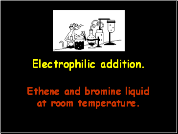 Electrophilic addition.