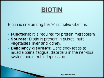 Biotin is one among the B complex vitamins.