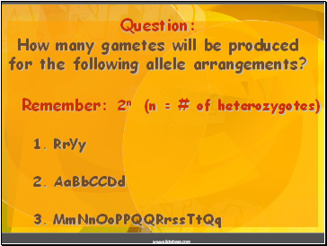 Question: How many gametes will be produced for the following allele arrangements?