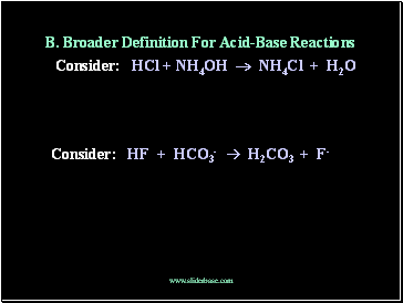 B. Broader Definition For Acid-Base Reactions