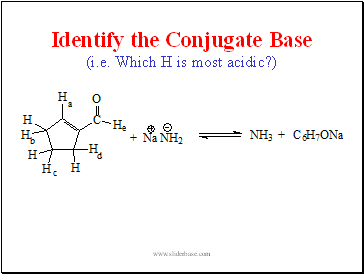 Identify the Conjugate Base (i.e. Which H is most acidic?)