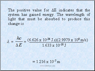 The positive value for E indicates that the system has gained energy. The wavelength of light that must be absorbed to produce this change is